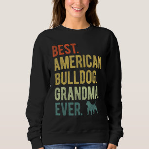 Best American Bulldog Grandma Ever Dog  Mother s D Sweatshirt
