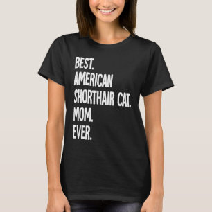 Best American Shorthair Cat Mum Ever T-Shirt