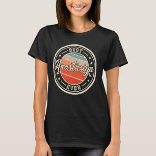 Best Anastasiya Ever funny saying first name Anast T-Shirt