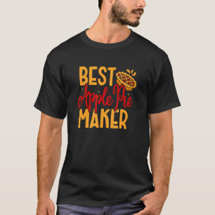 Best Apple Pie Maker Baker Baking Thanksgiving Des T-Shirt