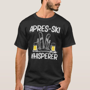 Best Apres Ski For Men Women Skiing Skier Winter S T-Shirt