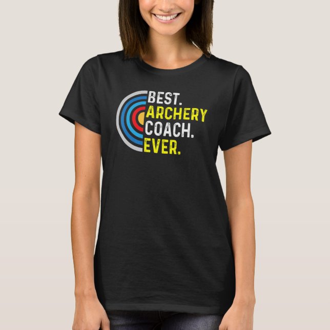 Best Archery Coach Ever  Archery Coach T-Shirt (Front)