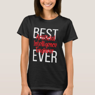 Best Artificial Intelligence Engineer Ever T-Shirt
