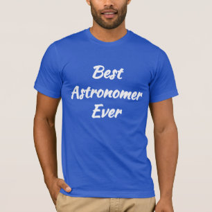 Best Astronomer Ever - Cool Gift idea: T-Shirt