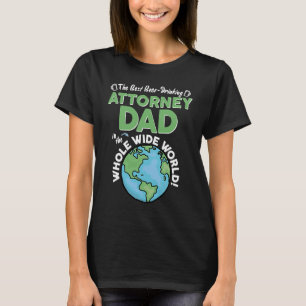 Best Attorney Dad In The Whole Wide World Lawyer T-Shirt