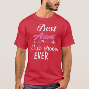 Best Aunt Of The Groom Ever  T-Shirt