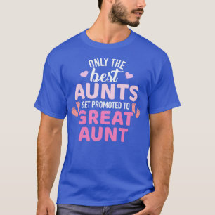 Best aunts get promoted to great aunt T-Shirt