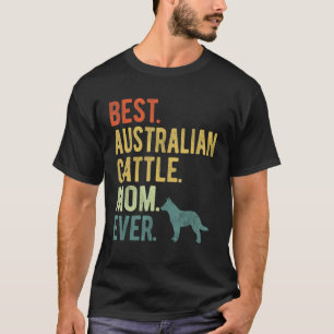 Best Australian Cattle Mum Ever Dog Mother s Day T-Shirt