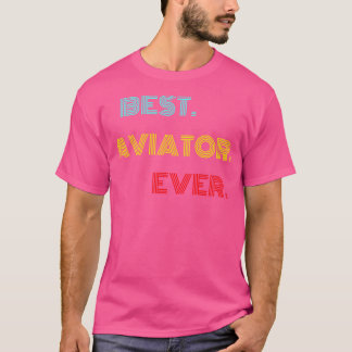 Best Aviator Ever With Vintage Retro font T-Shirt