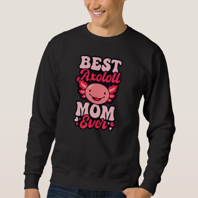 Best Axolotl Mom Ever Axolotl Sweatshirt (Front)