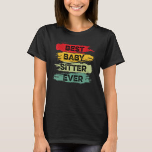 Best Babysitter Ever Dedicated Worker T-Shirt