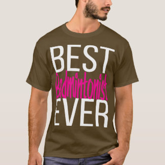Best Badmintonist Ever 2 T-Shirt