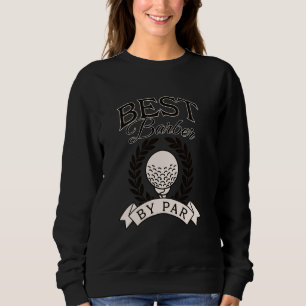 Best Barber By Par Funny Golf Golfer Sweatshirt