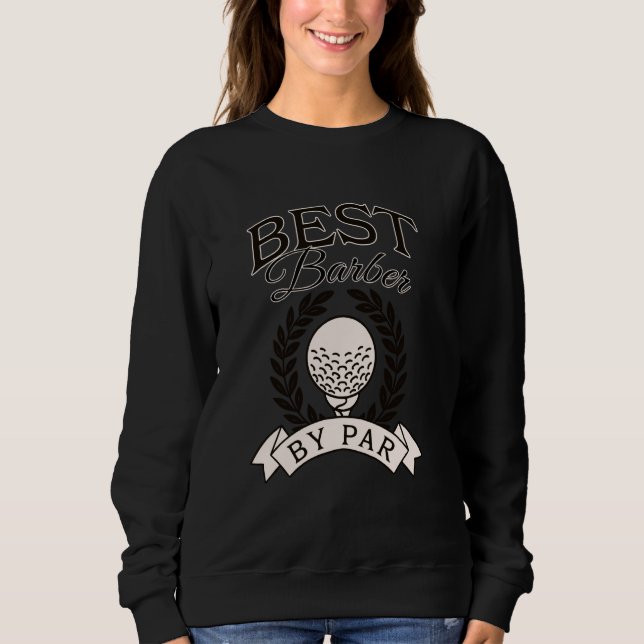 Best Barber By Par Funny Golf Golfer Sweatshirt (Front)