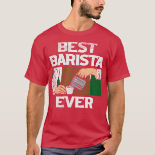 Best Barista Ever Coffee Espresso Maker T-Shirt