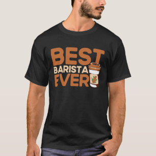 Best Barista Ever Coffee Maker Espresso Cappuccino T-Shirt