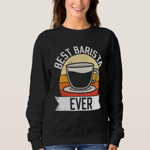 Best Barista Ever Coffee Maker Retro Vintage Sweatshirt