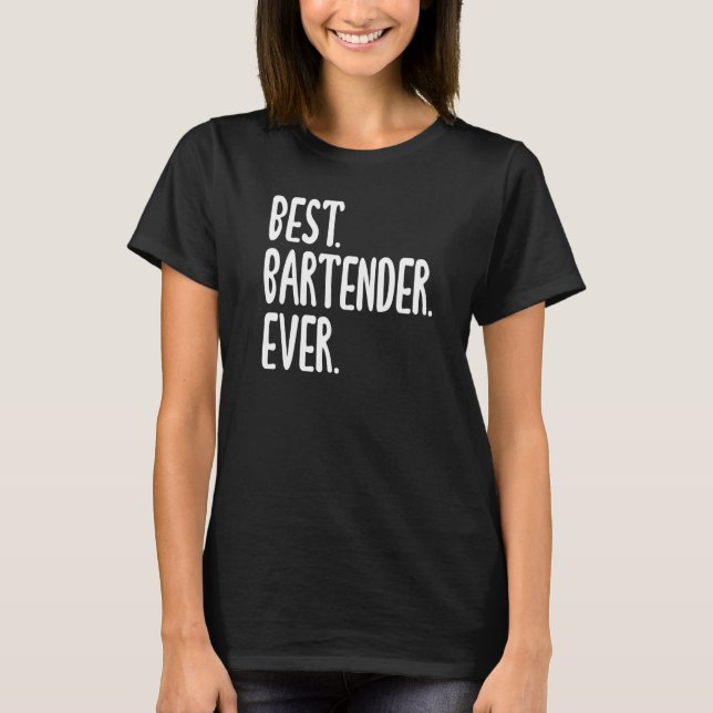 Best Bartender Ever Hilarious Saying for Bartender T-Shirt (Front)