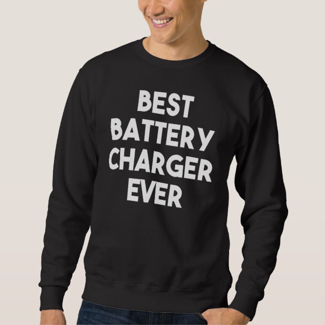 Best Battery Charger Ever Sweatshirt (Front)