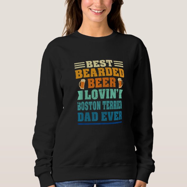 Best Bearded Beer Lovin' Boston Terrier Dad Funny  Sweatshirt (Front)