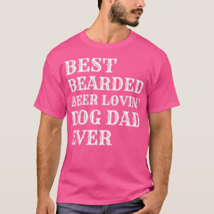 Best Bearded Beer Lovin Dog Dad Ever T-Shirt