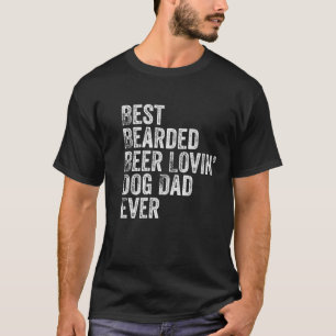 Best Bearded Beer Lovin Dog Dad Pet Lover Owner Gi T-Shirt