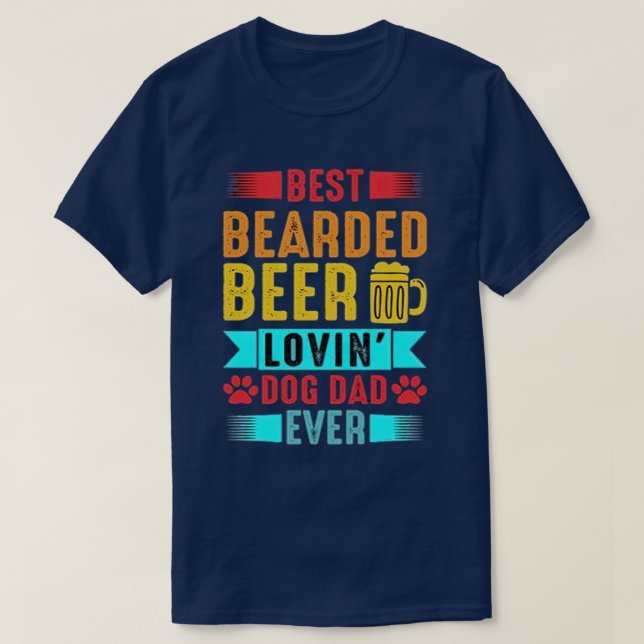 Best Bearded Beer Lovin Dog Dad T Shirt Pet Lover  (Design Front)