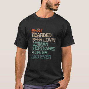 Best Bearded Beer Lovin' German Shorthaired Pointe T-Shirt