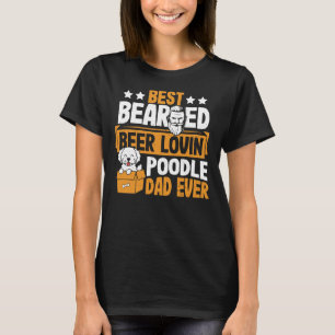 Best Bearded Beer Lovin Poodle Dad Ever  Dogs T-Shirt