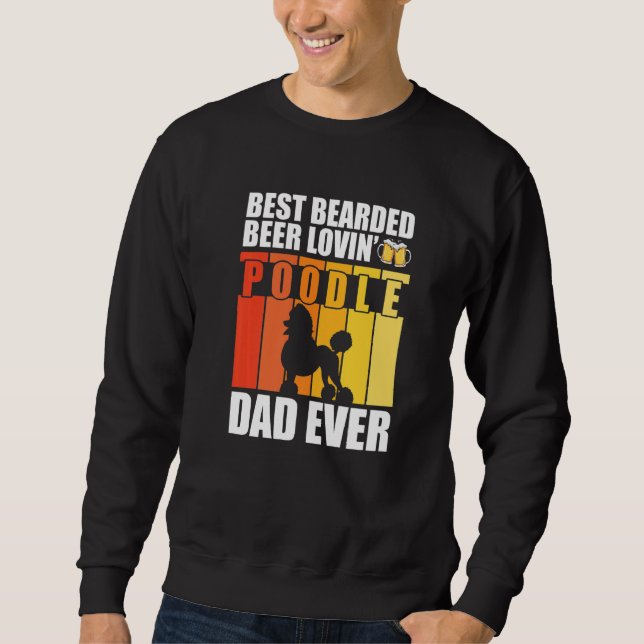 Best Bearded Beer Lovin' Poodle Dad Ever Funny Dog Sweatshirt (Front)