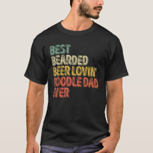 Best Bearded Beer Lovin Poodle Dad Pet Lover Owner T-Shirt