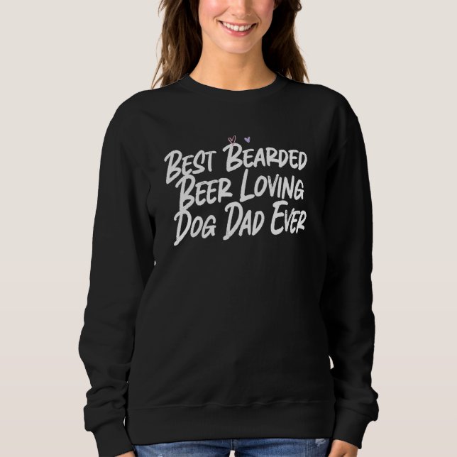 Best Bearded Beer Loving Dog Dad Ever Sweatshirt (Front)
