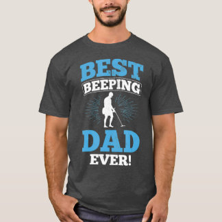 Best Beeping Dad Ever Father Metal Detecting T-Shirt