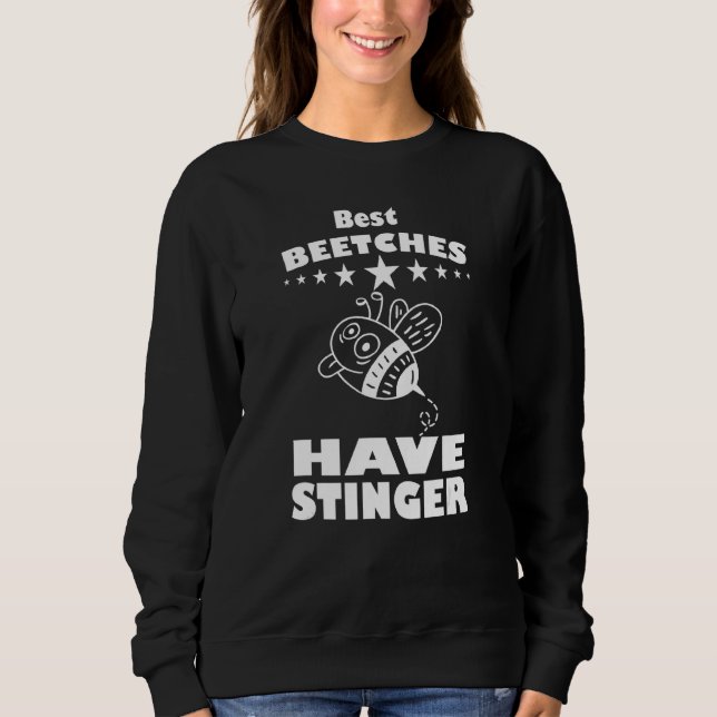 Best Beetches Have Stinger For Beekeeper And Apiar Sweatshirt (Front)