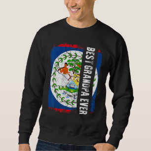 Best Belizean Grandpa Ever Belize Flag Father's Da Sweatshirt