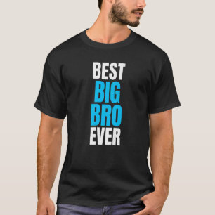 Best Big Bro Ever Hilarious Saying For Brothers   T-Shirt