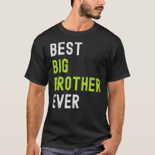 Best Big Brother Ever  Teenager Older Sibling for  T-Shirt