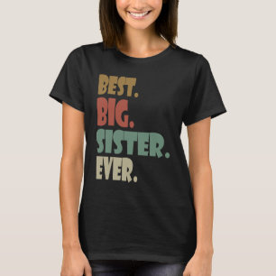 Best Big Sister Ever  Older Sibling Teenager for G T-Shirt