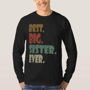 Best Big Sister Ever  Older Sibling Teenager for G T-Shirt