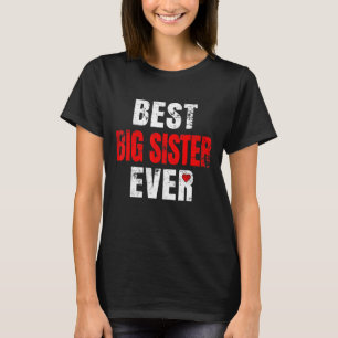 Best Big Sister Ever Valentines Day Big Sister Mot T-Shirt