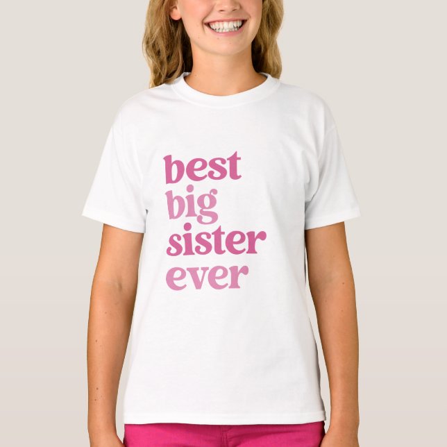 Best Big Sister Ever with Pink Text Girls T-Shirt (Front)