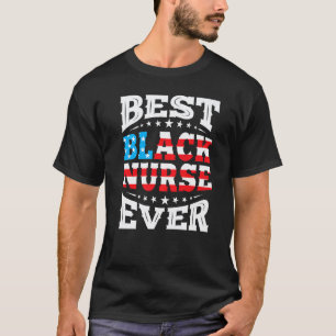 Best Black Nurse Ever 4th Fourth Of July Usa Ameri T-Shirt