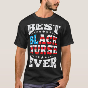 Best Black Nurse Ever 4th Fourth Of July Usa Ameri T-Shirt
