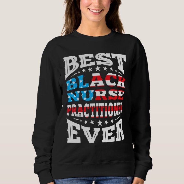 Best Black Nurse Practitioner 4th Fourth Of July U Sweatshirt (Front)
