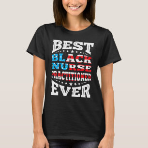 Best Black Nurse Practitioner 4th Fourth Of July U T-Shirt