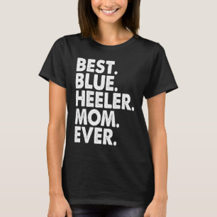 Best Blue Heeler Mum Ever  Vintage Dog Mother Day T-Shirt