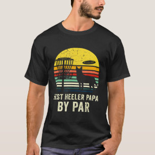 Best Blue Heeler Papa From Dog Australian Cattle D T-Shirt