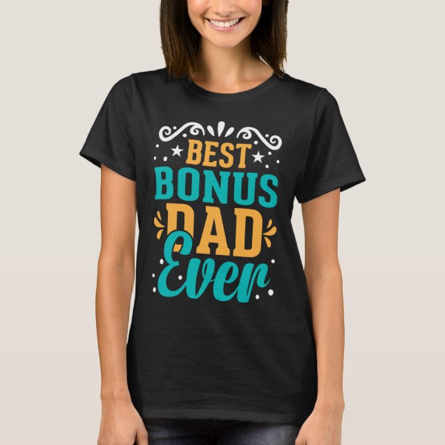 Best Bonus Dad Ever for Fathers Day  2 T-Shirt (Front)