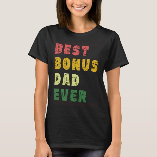 Best Bonus Dad Ever From Daughter or Son for Stepd T-Shirt (Front)