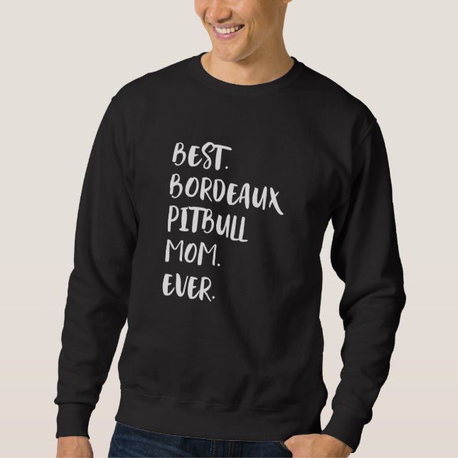 Best Bordeaux Pitbull Mom Ever Sweatshirt (Front)